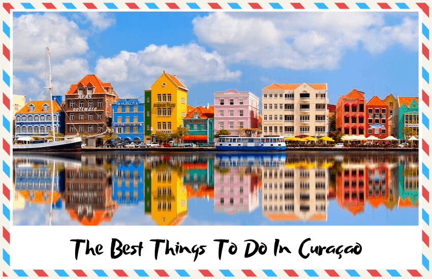 The Best Things To Do In Curaçao: Don’t Miss Out!